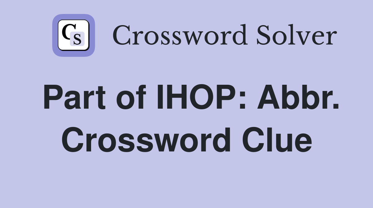 Part of IHOP: Abbr. Crossword Clue