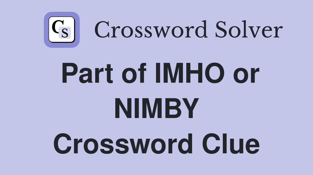 Part of IMHO or NIMBY Crossword Clue