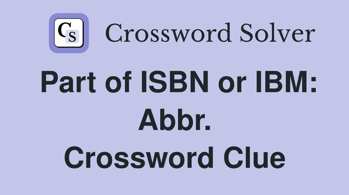 Part of ISBN or IBM: Abbr. Crossword Clue