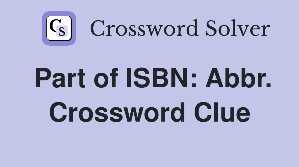 Part of ISBN: Abbr. Crossword Clue