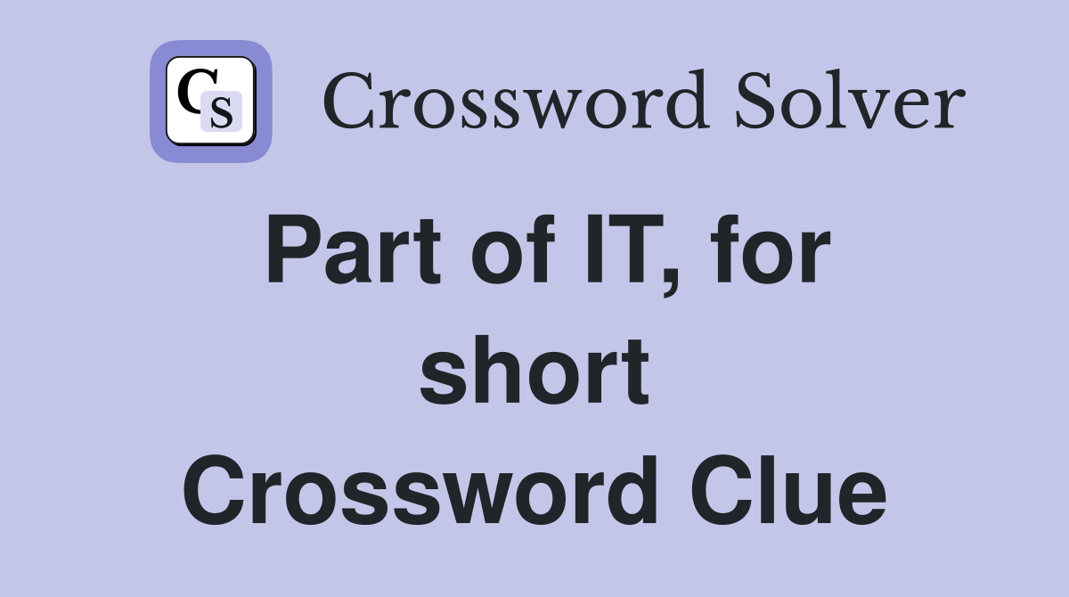 Part of IT, for short Crossword Clue