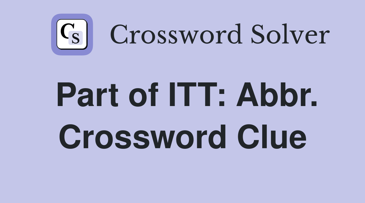 Part of ITT: Abbr. Crossword Clue