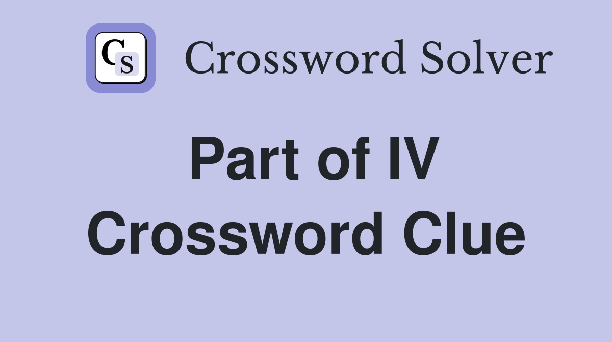 Part of IV Crossword Clue