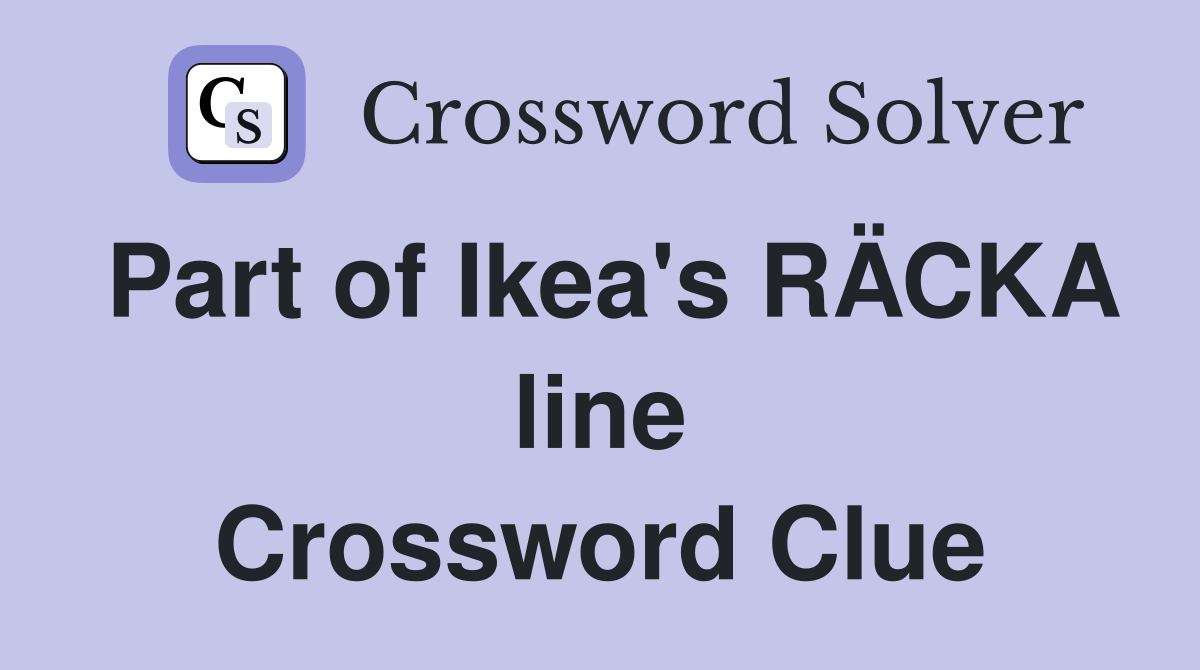 Part of Ikea's RÄCKA line Crossword Clue