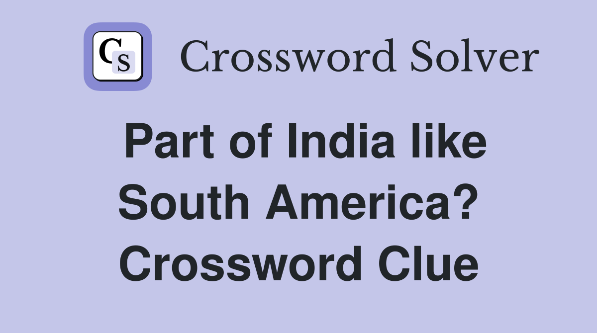 Part of India like South America? Crossword Clue