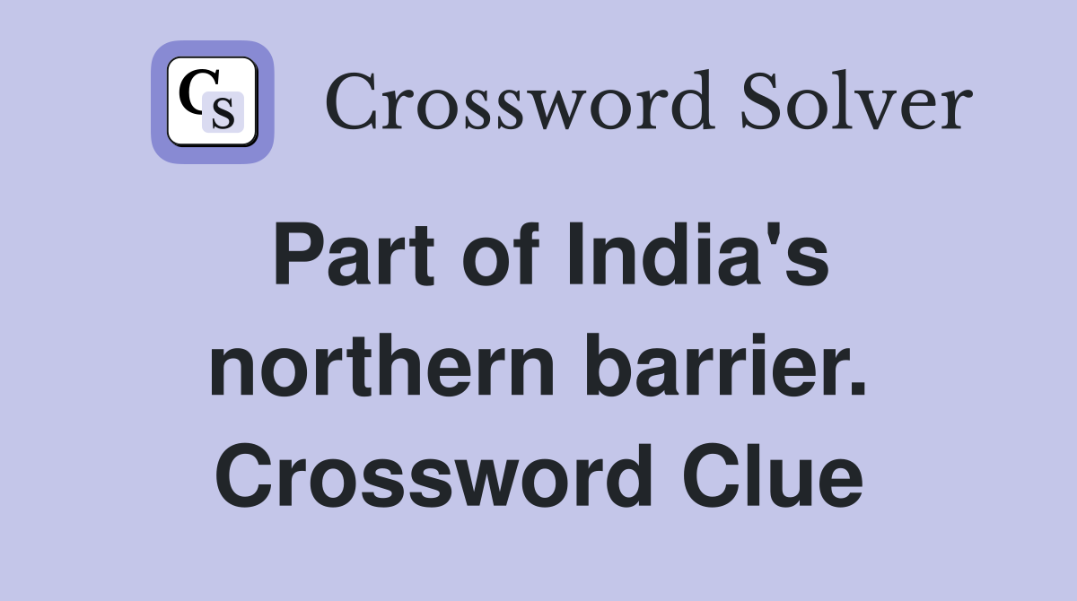 Part of India's northern barrier. Crossword Clue