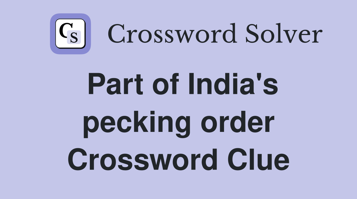 Part of India's pecking order Crossword Clue