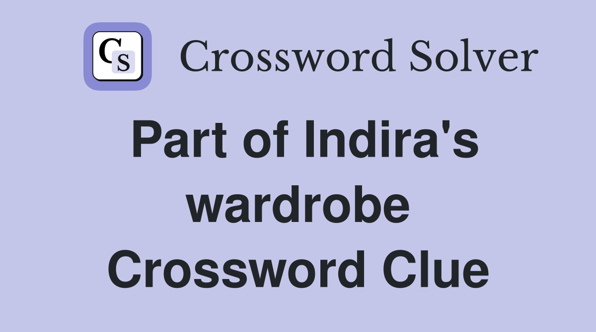 Part of Indira's wardrobe Crossword Clue