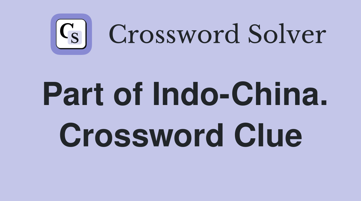 Part of Indo-China. Crossword Clue