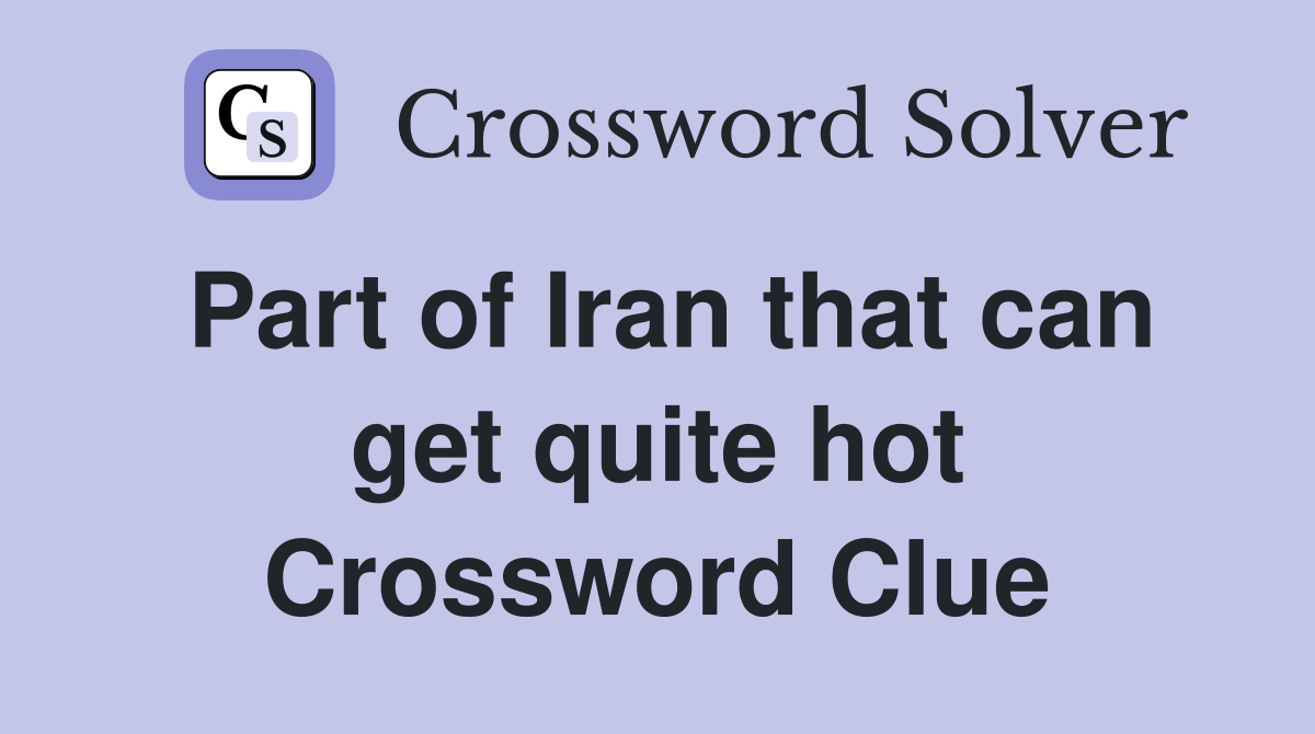 Part of Iran that can get quite hot Crossword Clue
