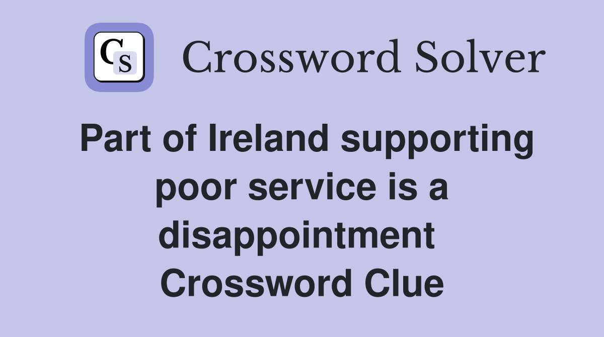 Part of Ireland supporting poor service is a disappointment  Crossword Clue