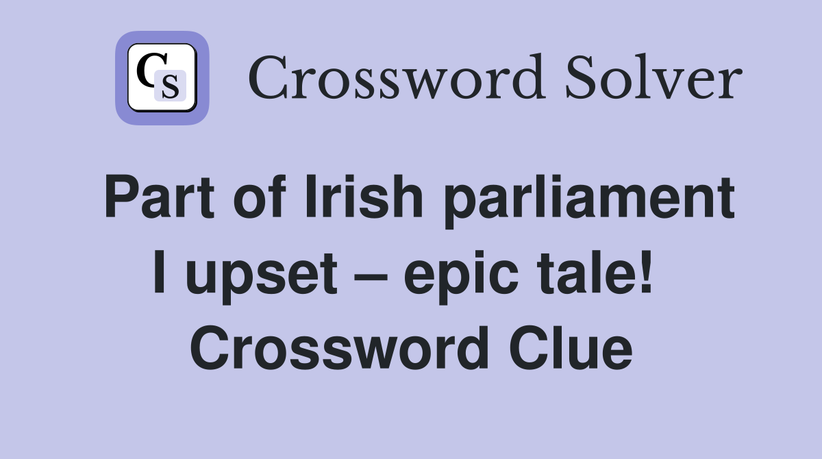 Part of Irish parliament I upset – epic tale!  Crossword Clue
