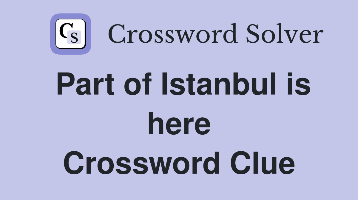 Part of Istanbul is here Crossword Clue