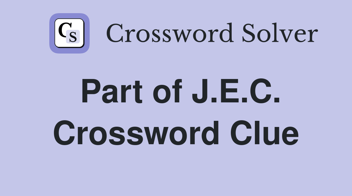 Part of J.E.C. Crossword Clue