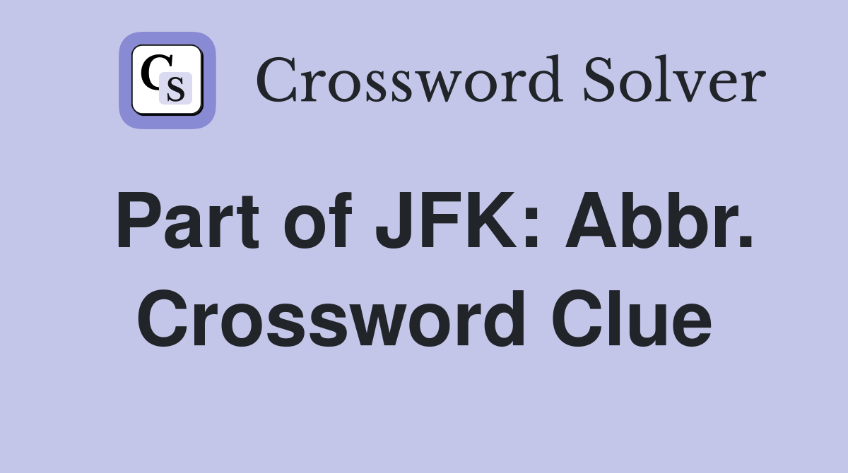 Part of JFK: Abbr. Crossword Clue