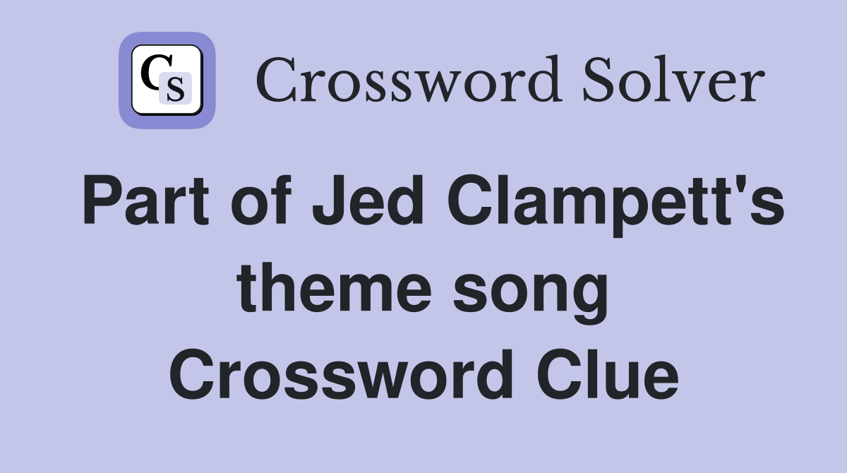 Part of Jed Clampett's theme song Crossword Clue