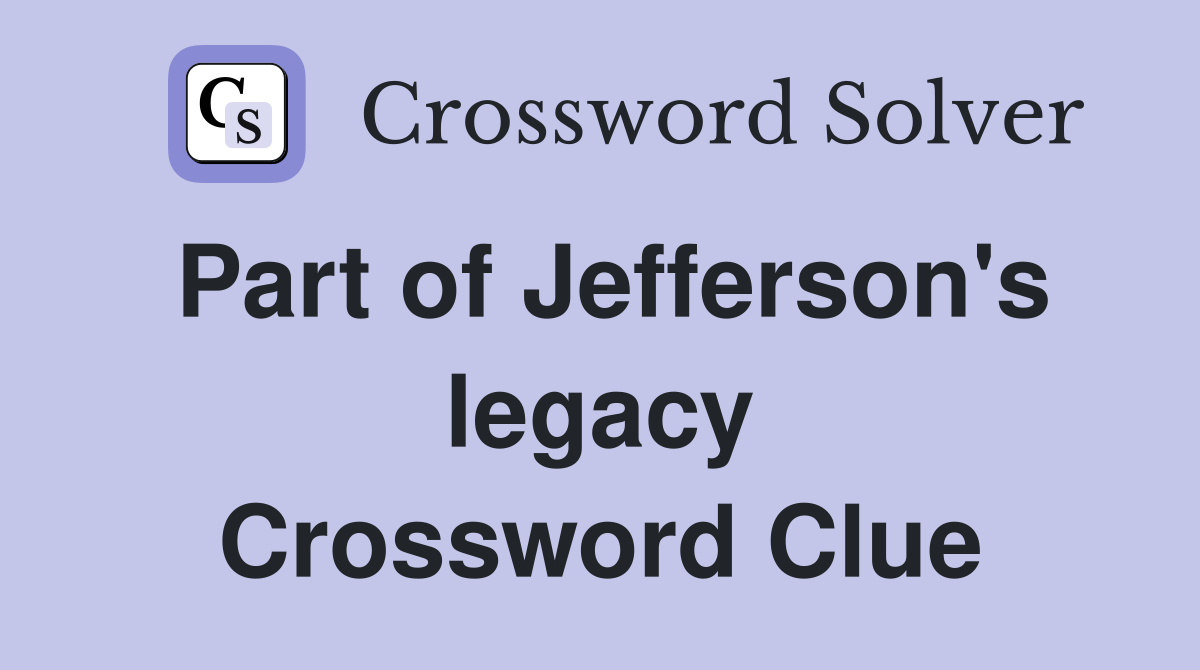 Part of Jefferson's legacy Crossword Clue