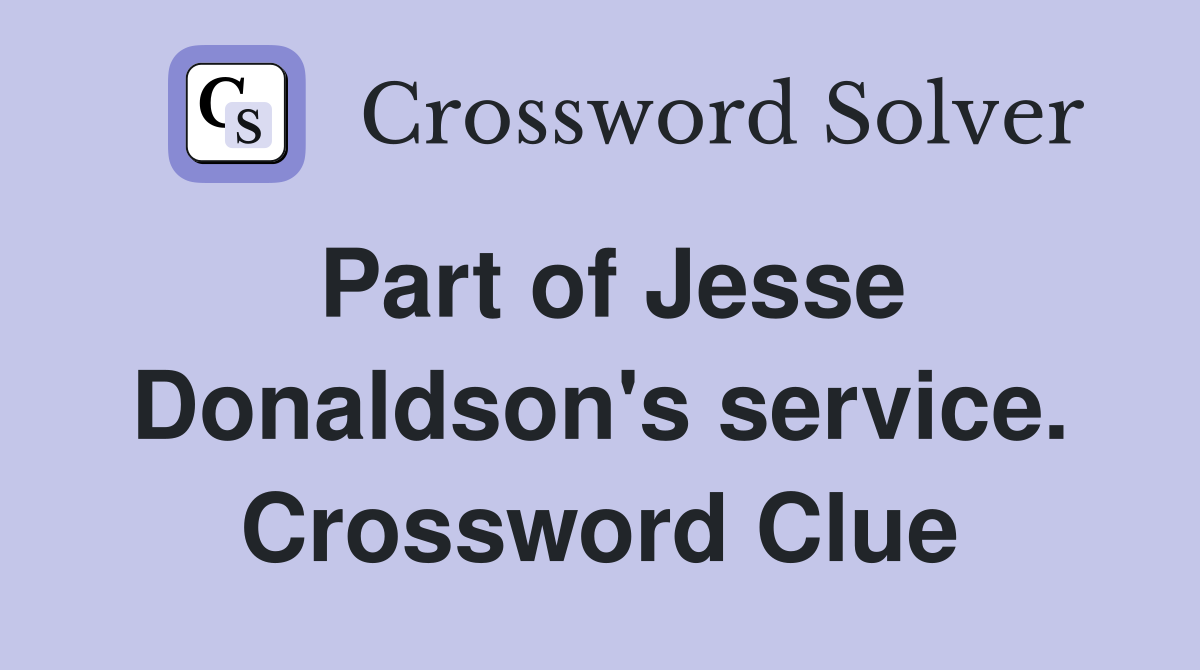 Part of Jesse Donaldson's service. Crossword Clue