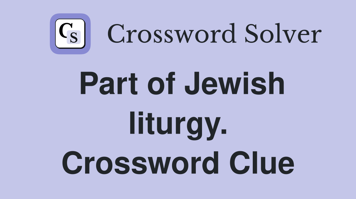 Part of Jewish liturgy. Crossword Clue