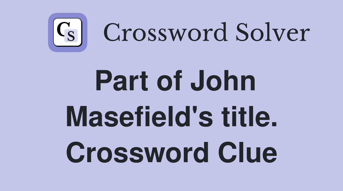 Part of John Masefield's title. Crossword Clue