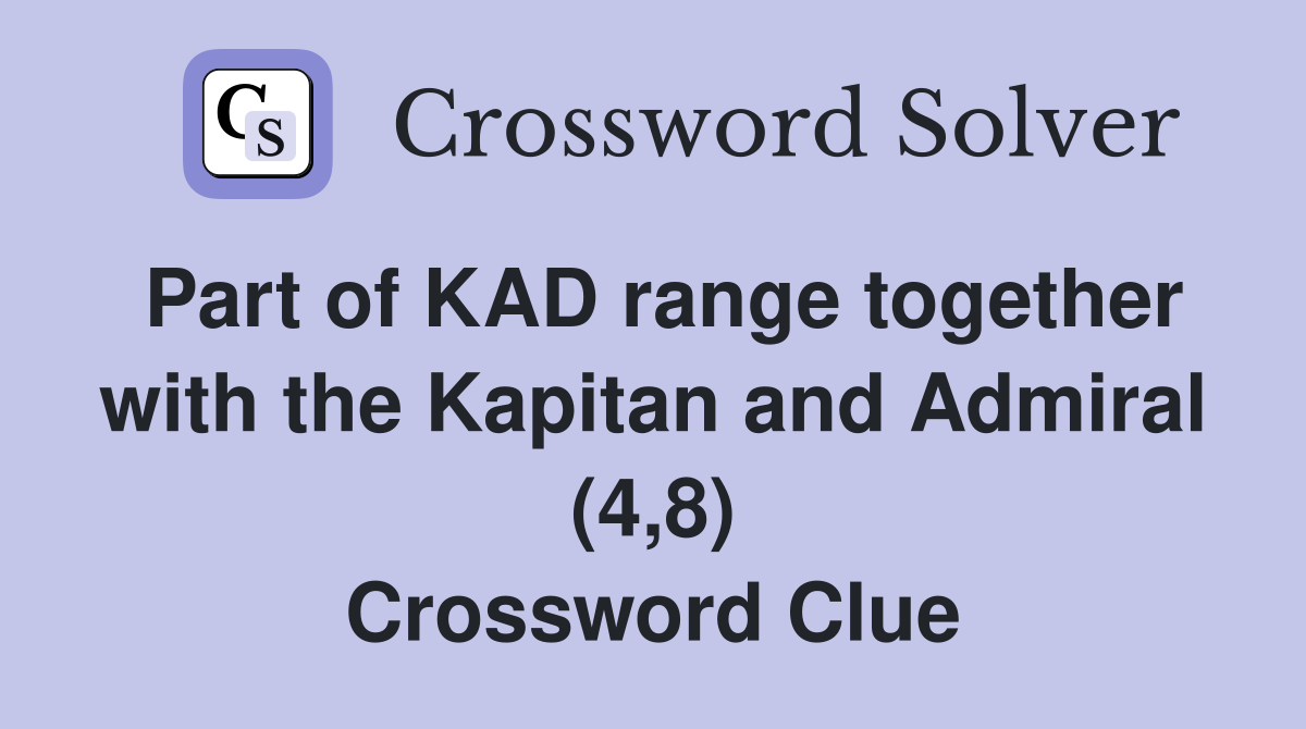 Part of KAD range together with the Kapitan and Admiral (4,8) Crossword Clue
