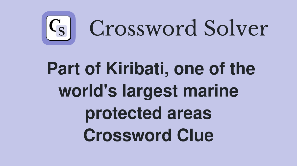 Part of Kiribati, one of the world's largest marine protected areas Crossword Clue