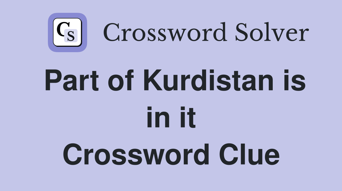 Part of Kurdistan is in it Crossword Clue