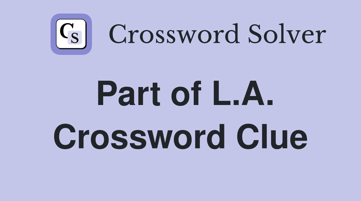 Part of L.A. Crossword Clue