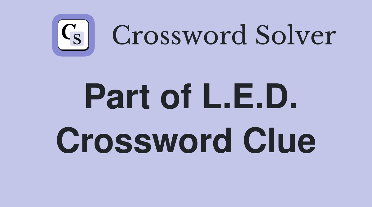 Part of L.E.D. Crossword Clue