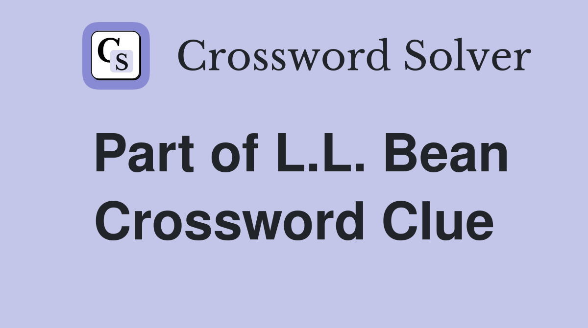Part of L.L. Bean Crossword Clue