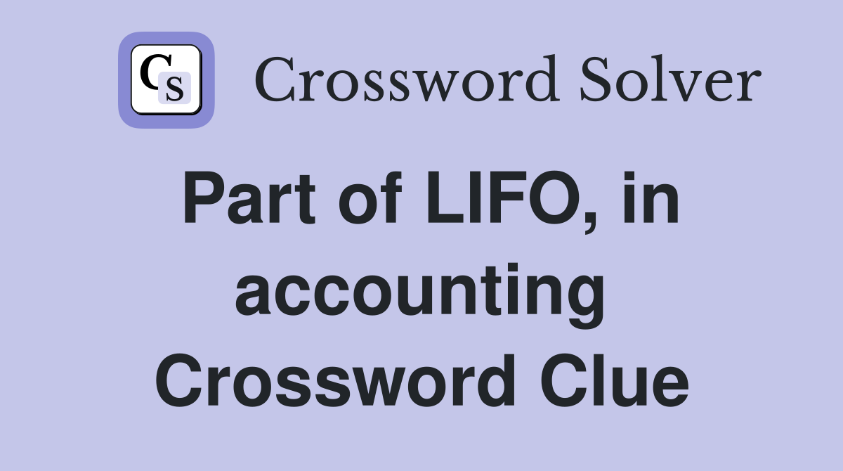 Part of LIFO, in accounting Crossword Clue