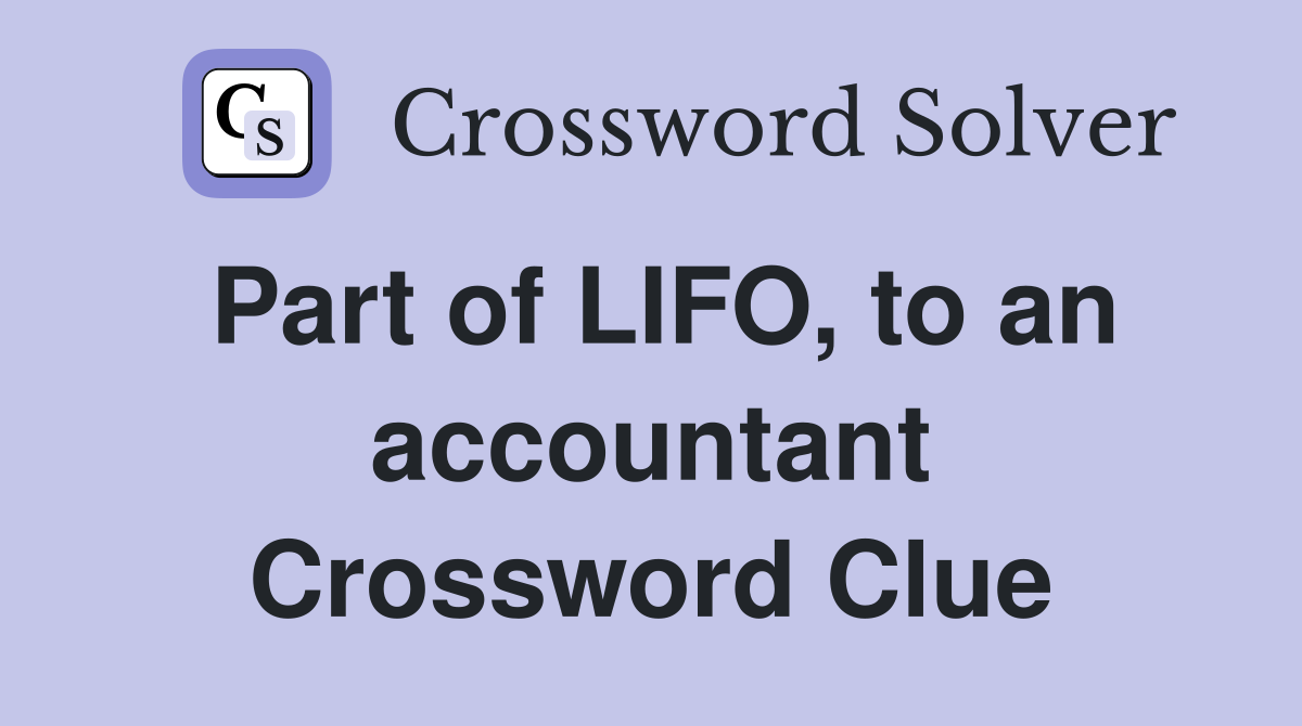 Part of LIFO, to an accountant Crossword Clue