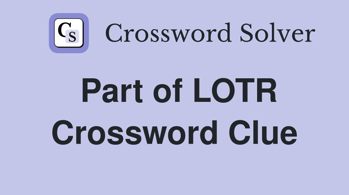 Part of LOTR Crossword Clue