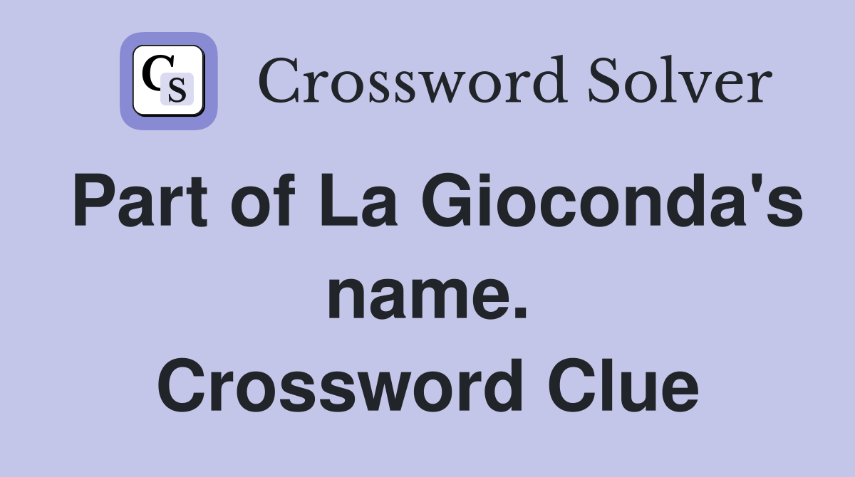 Part of La Gioconda's name. Crossword Clue