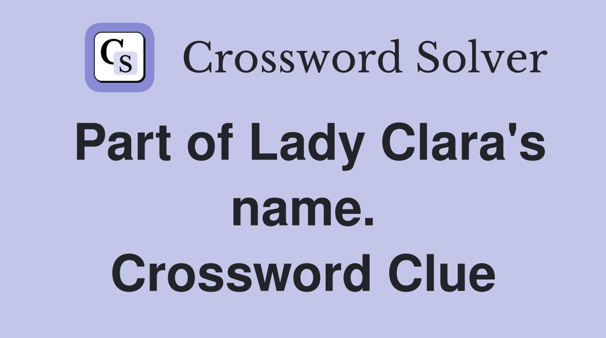 Part of Lady Clara's name. Crossword Clue