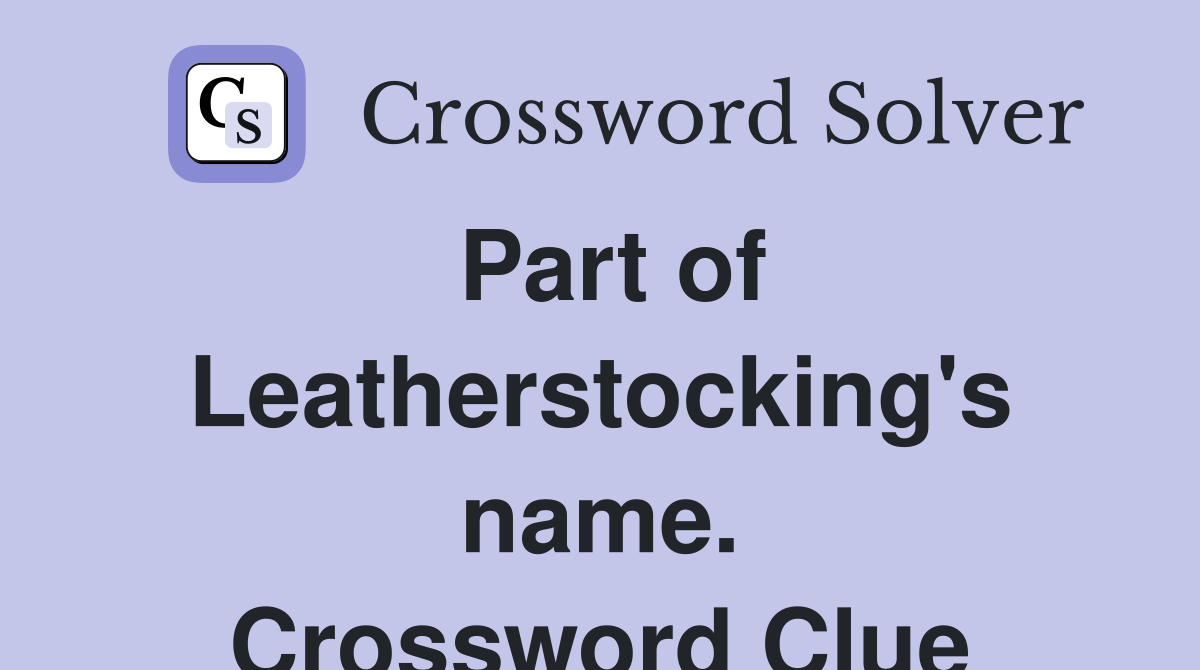 Part of Leatherstocking's name. Crossword Clue