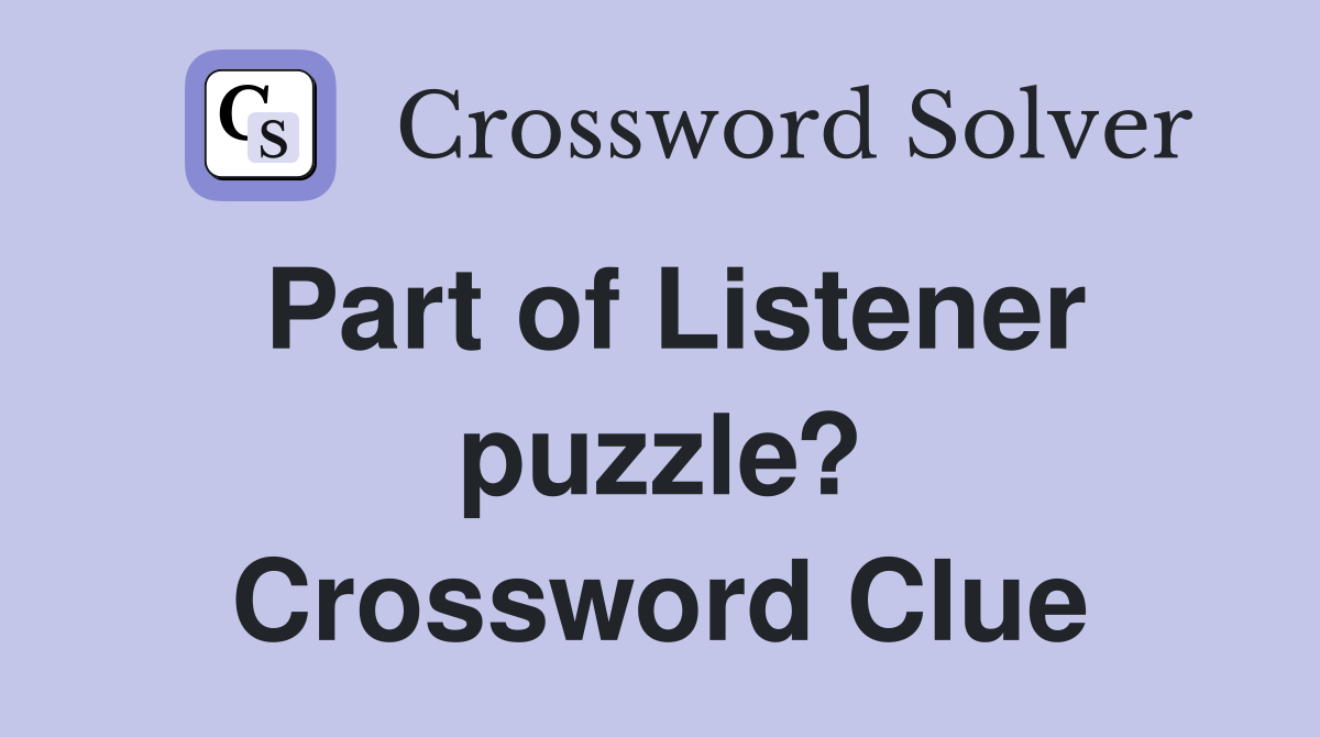 Part of Listener puzzle? Crossword Clue