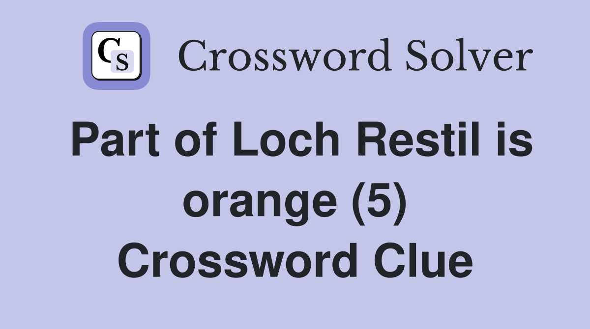 Part of Loch Restil is orange (5) Crossword Clue
