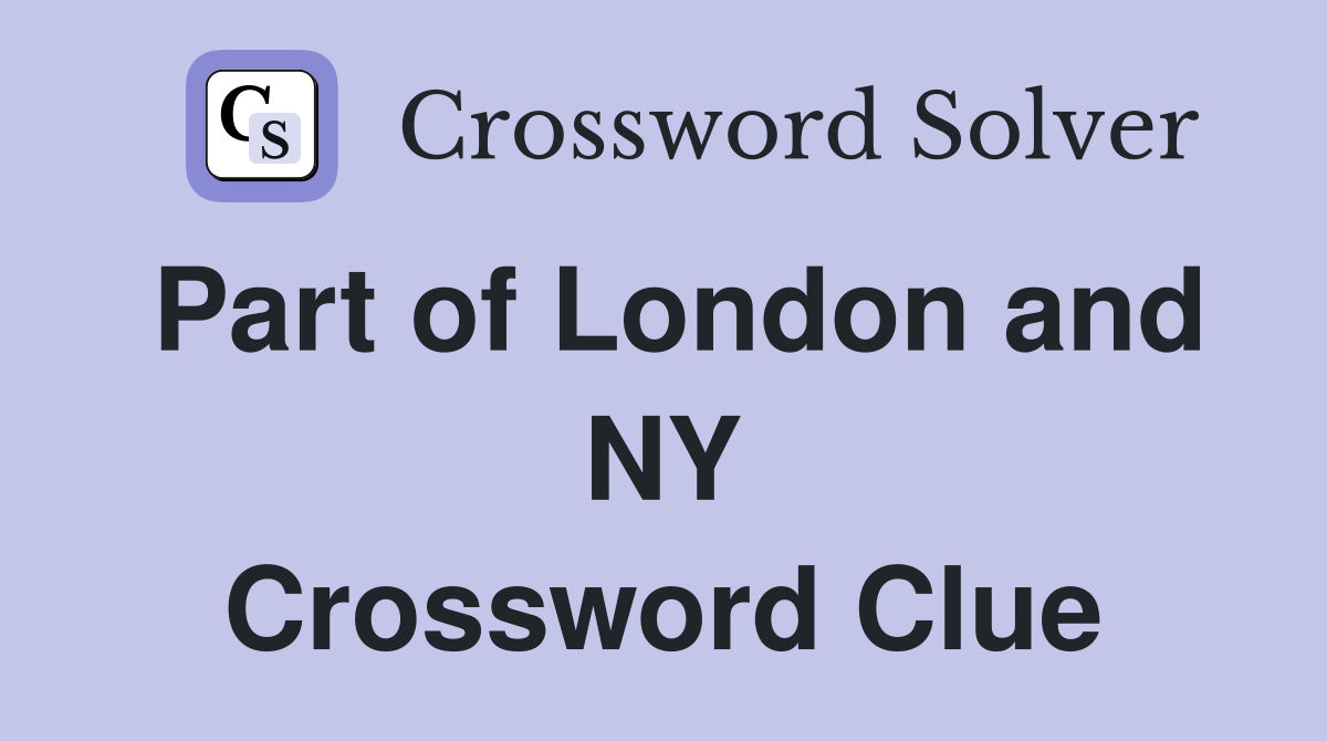 Part of London and NY Crossword Clue