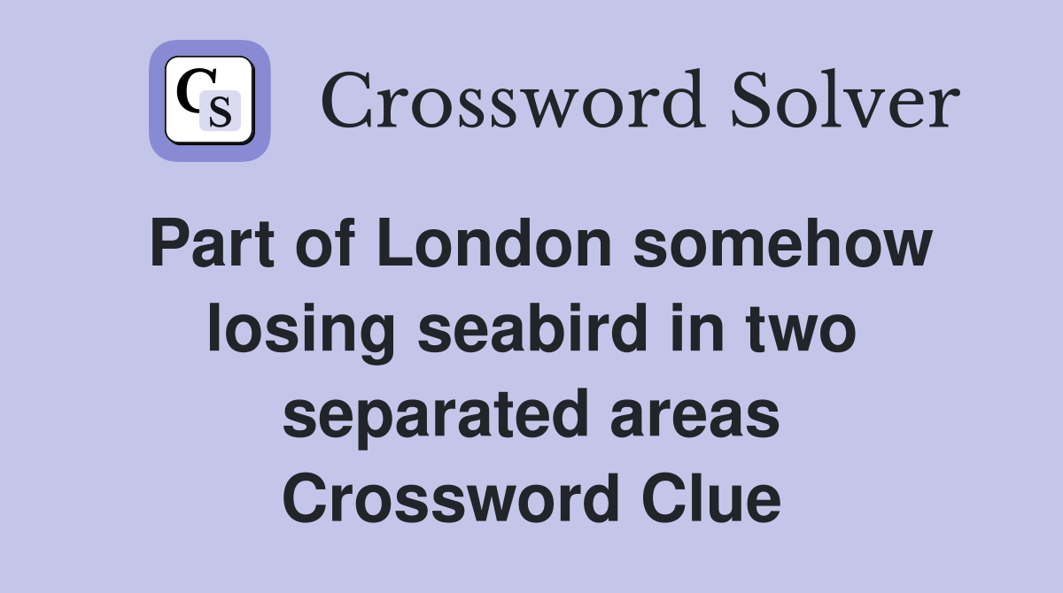 Part of London somehow losing seabird in two separated areas Crossword Clue