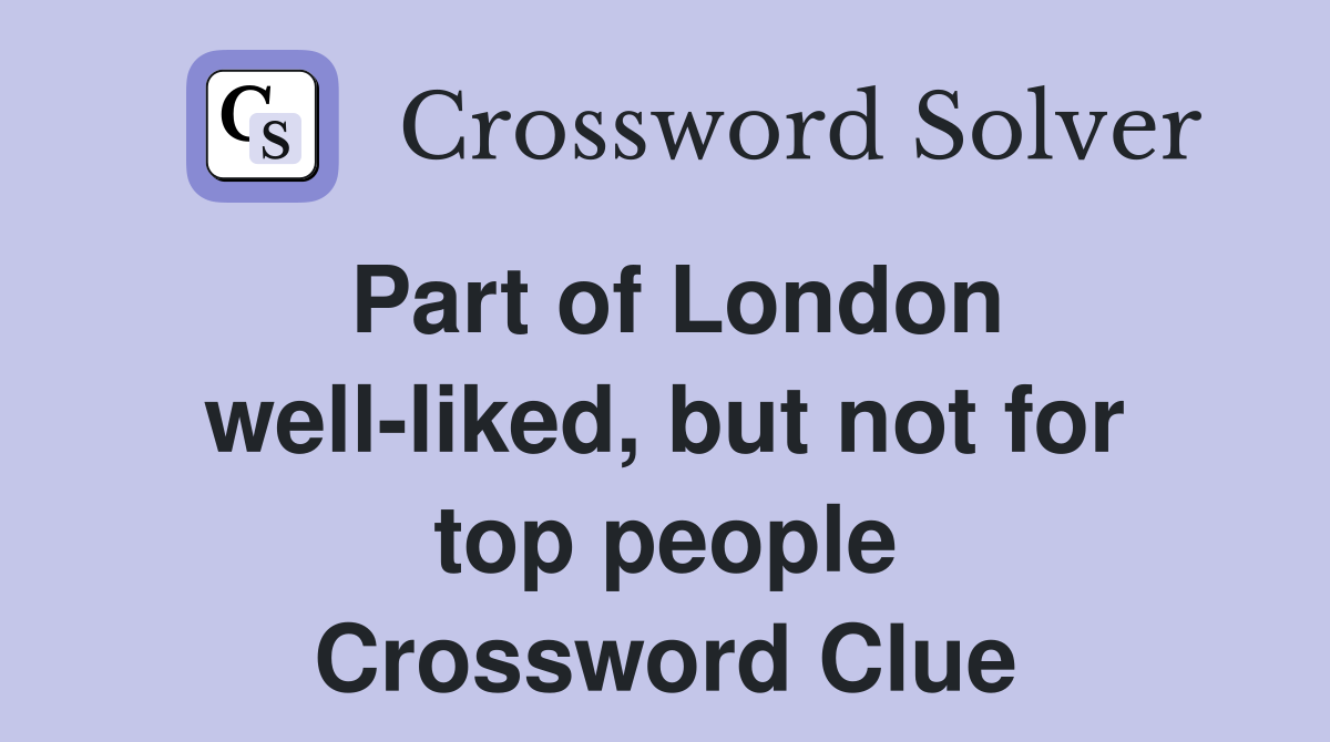 Part of London well-liked, but not for top people Crossword Clue