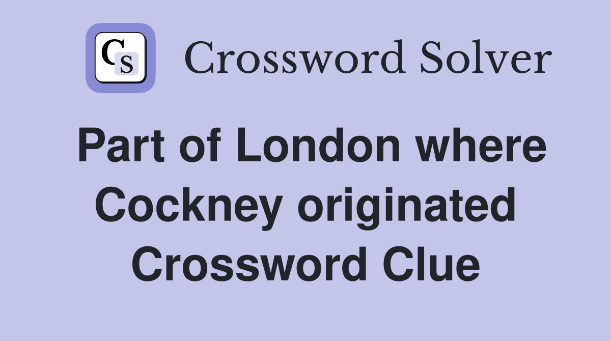 Part of London where Cockney originated Crossword Clue
