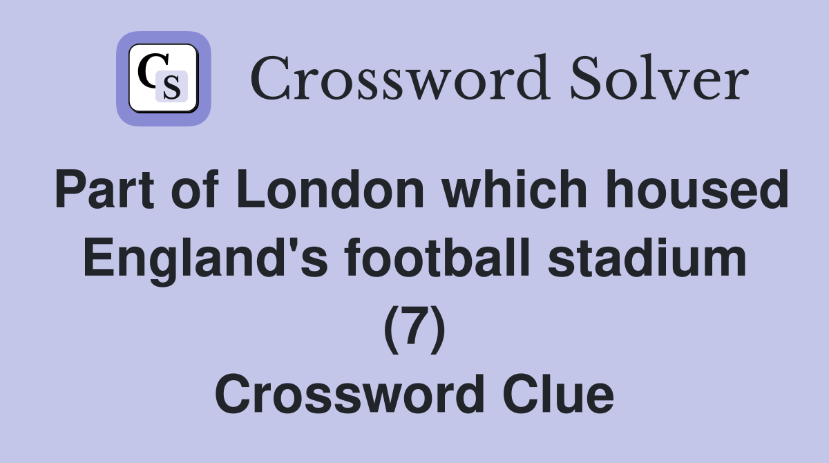 Part of London which housed England's football stadium (7) Crossword Clue