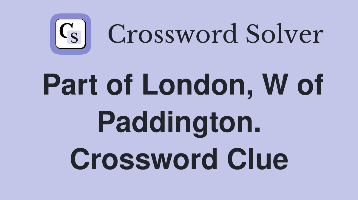 Part of London, W of Paddington. Crossword Clue