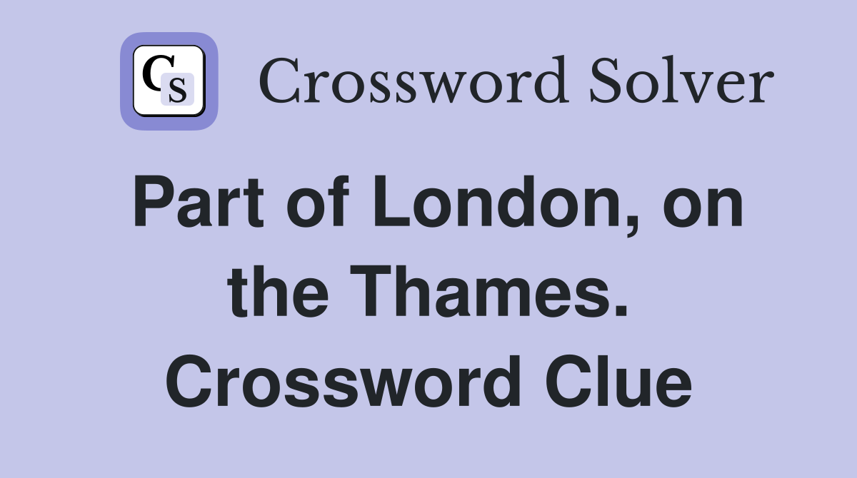 Part of London, on the Thames. Crossword Clue