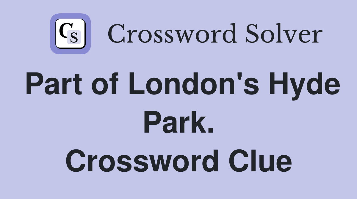 Part of London's Hyde Park. Crossword Clue