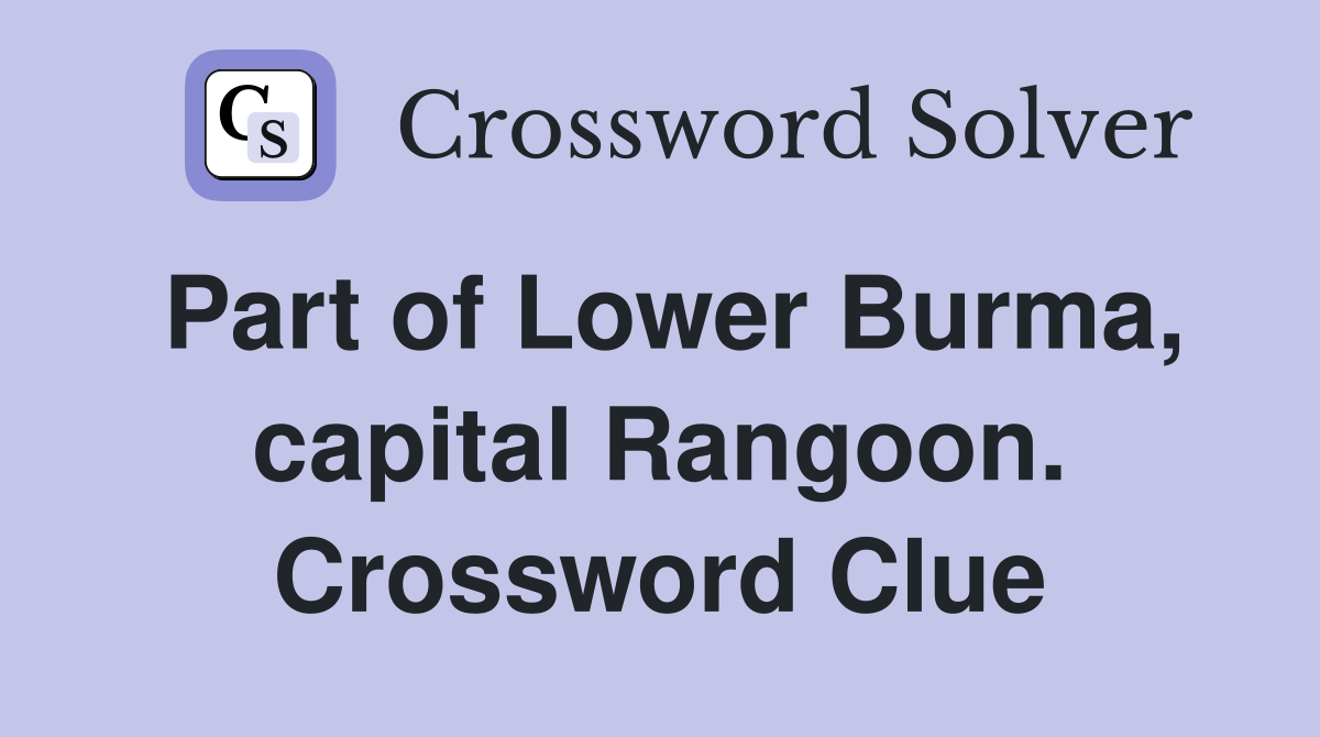 Part of Lower Burma, capital Rangoon. Crossword Clue