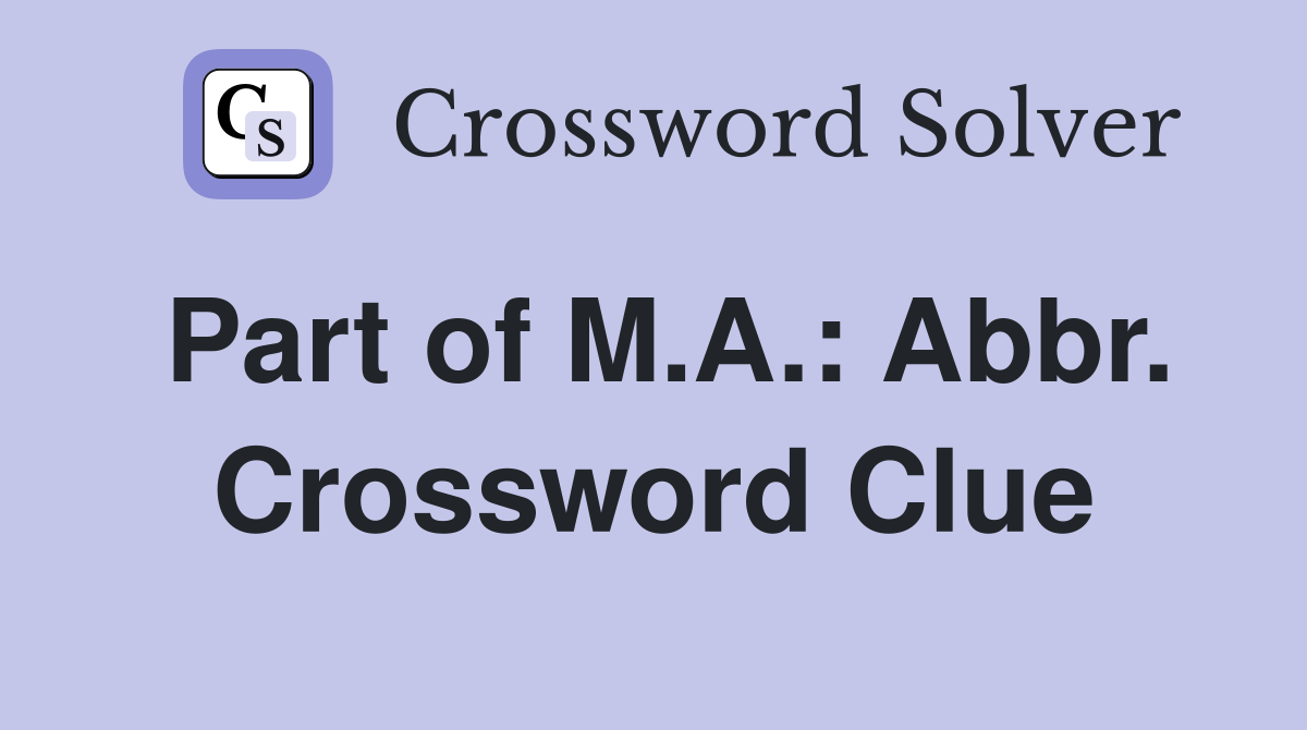 Part of M.A.: Abbr. Crossword Clue