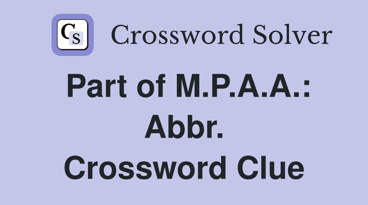 Part of M.P.A.A.: Abbr. Crossword Clue