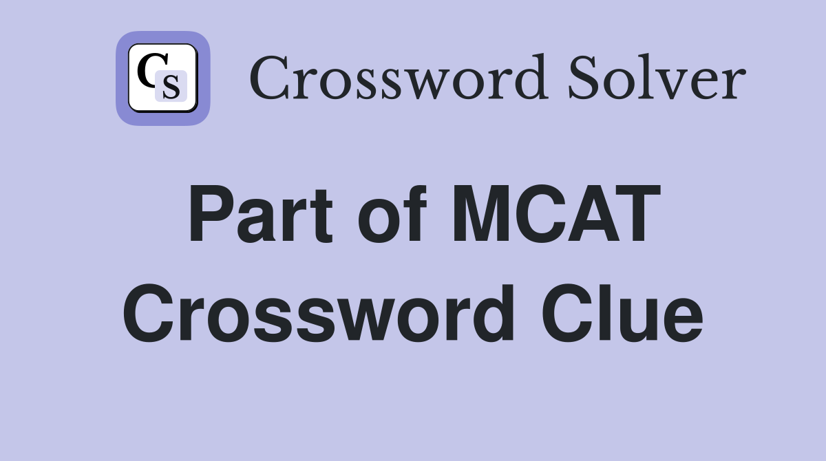 Part of MCAT Crossword Clue